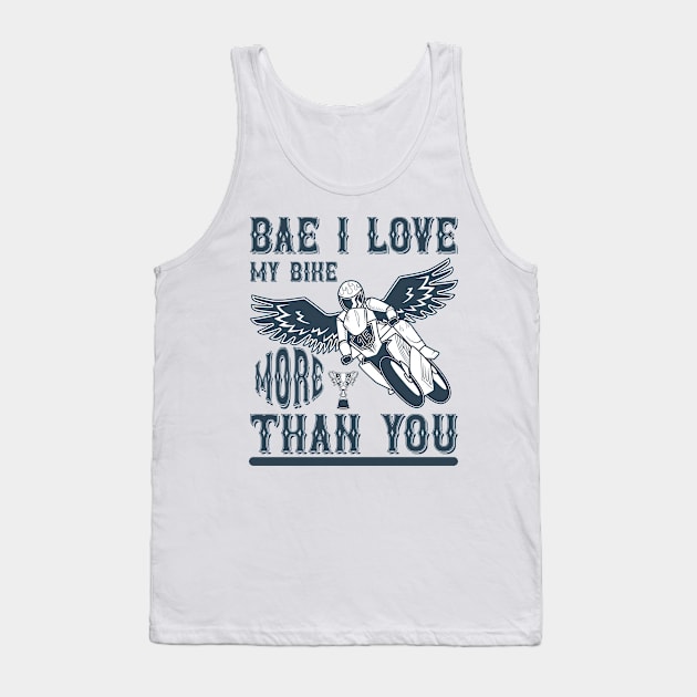 Bae, I Love My Bike More Than You T Shirt For Women Men Tank Top by QueenTees